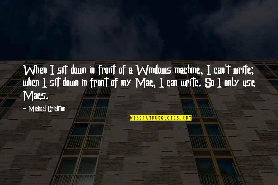 Windows Down Quotes By Michael Crichton: When I sit down in front of a