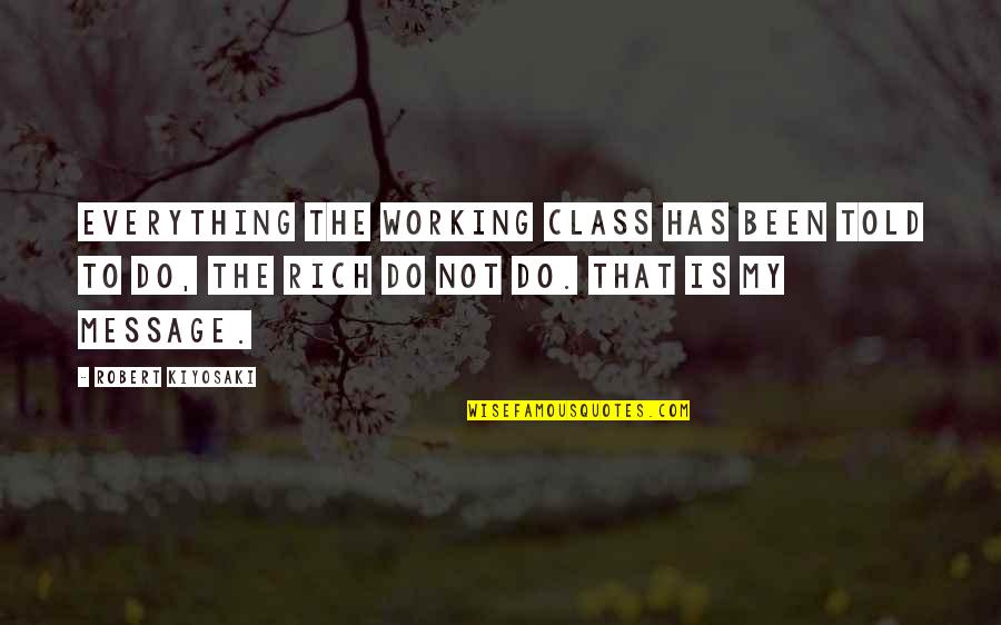 Windows North Quotes By Robert Kiyosaki: Everything the working class has been told to
