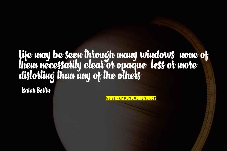 Windows Of Life Quotes By Isaiah Berlin: Life may be seen through many windows, none