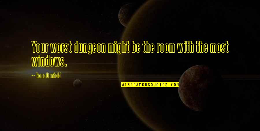 Windows Of Life Quotes By Rene Denfeld: Your worst dungeon might be the room with