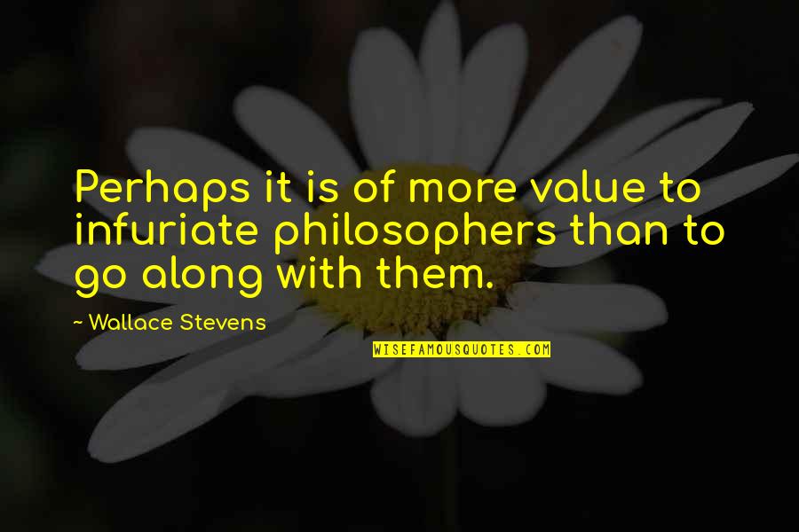 Windows Phone Quotes By Wallace Stevens: Perhaps it is of more value to infuriate