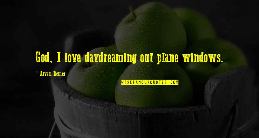 Windows Quotes By Alysia Reiner: God, I love daydreaming out plane windows.