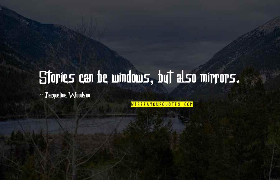 Windows Quotes By Jacqueline Woodson: Stories can be windows, but also mirrors.