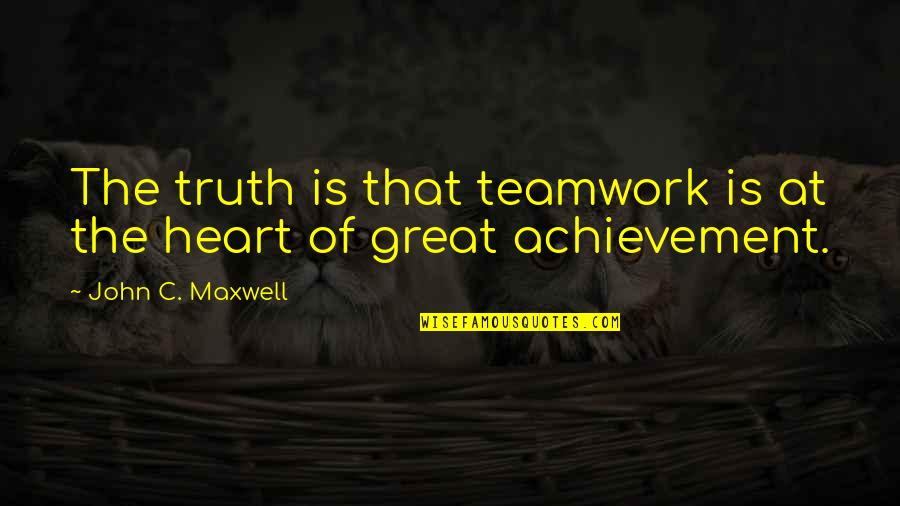 Windows Service Imagepath Quotes By John C. Maxwell: The truth is that teamwork is at the