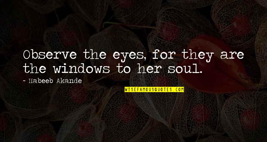Windows To The Soul Quotes By Habeeb Akande: Observe the eyes, for they are the windows