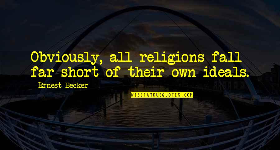 Windproof Ashtray Quotes By Ernest Becker: Obviously, all religions fall far short of their Windproof Ashtray Quotes By Ernest Becker: Obviously, all religions fall far short of their