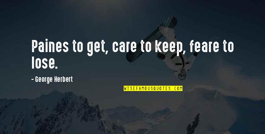 Windproof Ashtray Quotes By George Herbert: Paines to get, care to keep, feare to Windproof Ashtray Quotes By George Herbert: Paines to get, care to keep, feare to