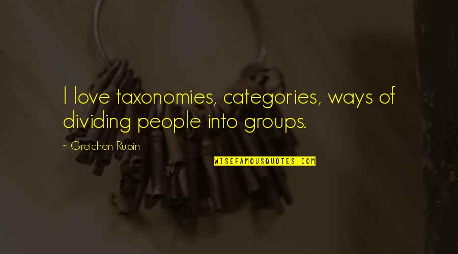 Windproof Ashtray Quotes By Gretchen Rubin: I love taxonomies, categories, ways of dividing people Windproof Ashtray Quotes By Gretchen Rubin: I love taxonomies, categories, ways of dividing people