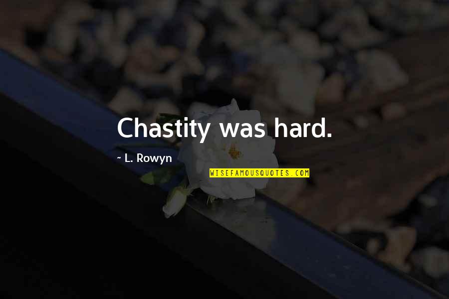Windproof Pants Quotes By L. Rowyn: Chastity was hard. Windproof Pants Quotes By L. Rowyn: Chastity was hard.