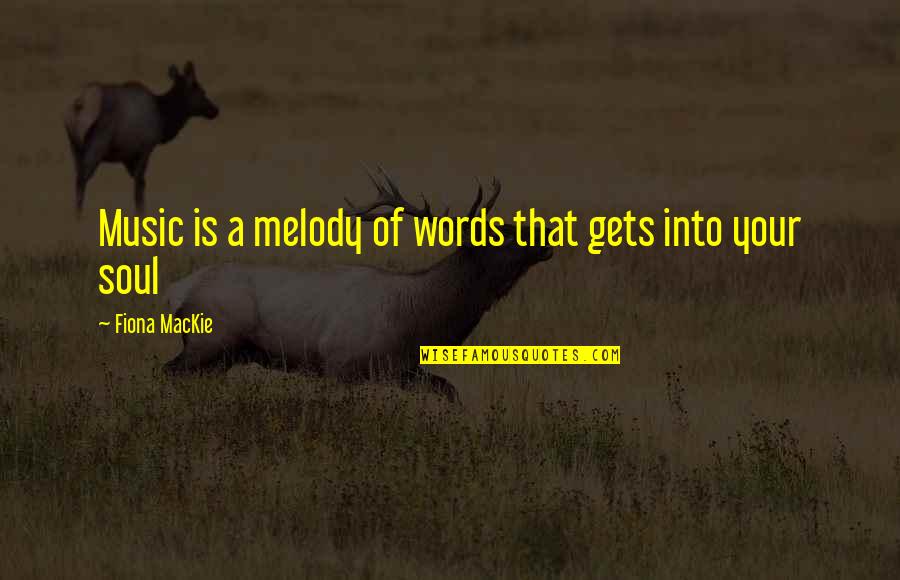 Windproof Quotes By Fiona MacKie: Music is a melody of words that gets