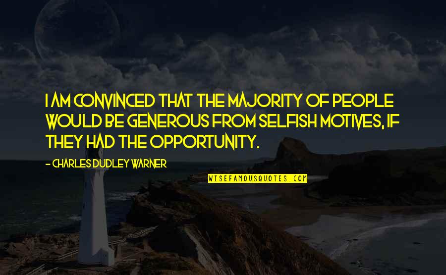 Windrows Quotes By Charles Dudley Warner: I am convinced that the majority of people