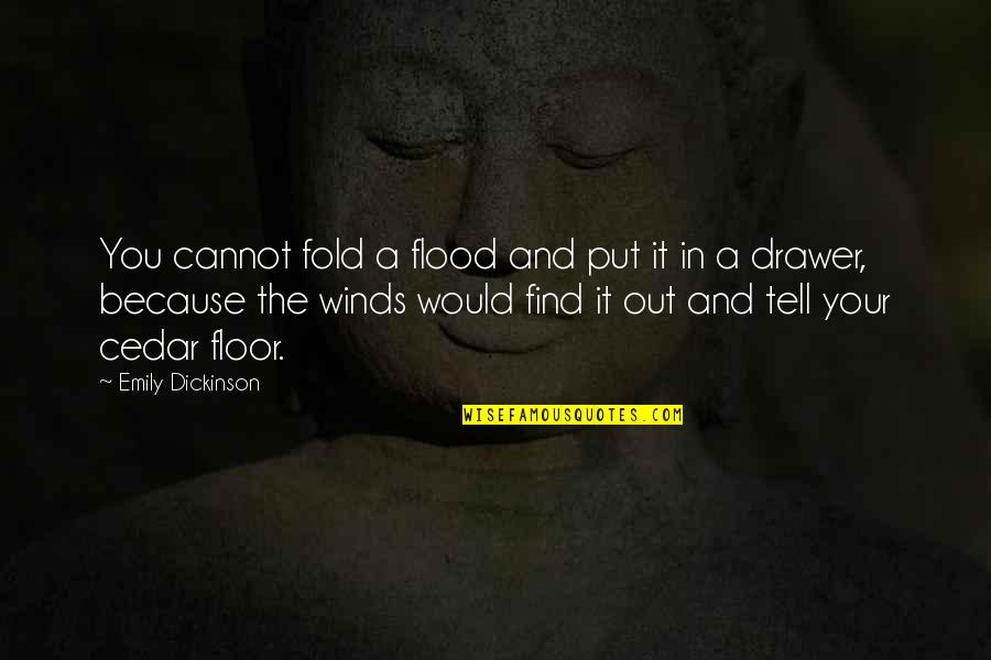 Winds In Life Quotes By Emily Dickinson: You cannot fold a flood and put it Winds In Life Quotes By Emily Dickinson: You cannot fold a flood and put it