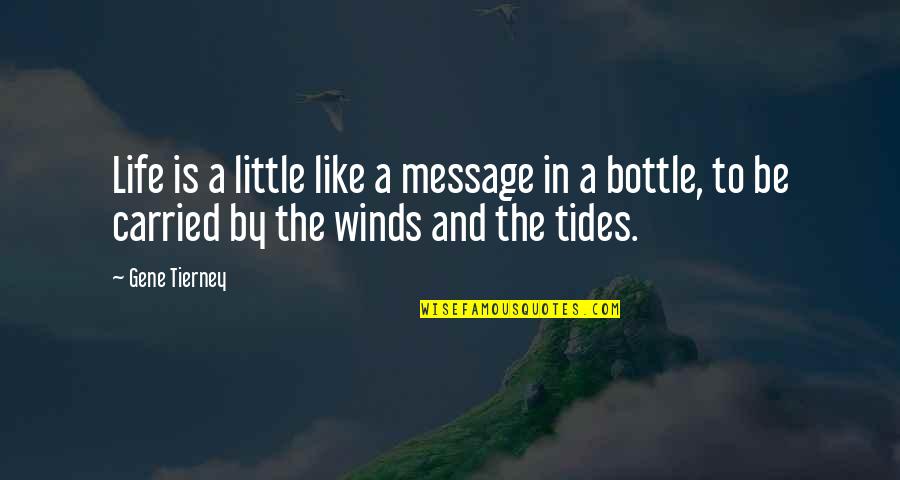Winds In Life Quotes By Gene Tierney: Life is a little like a message in