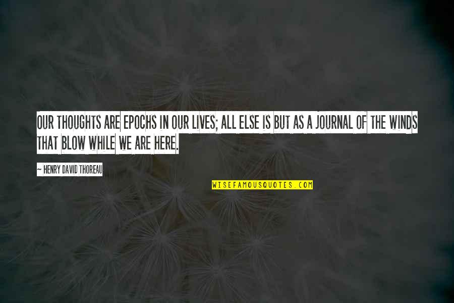 Winds In Life Quotes By Henry David Thoreau: Our thoughts are epochs in our lives; all Winds In Life Quotes By Henry David Thoreau: Our thoughts are epochs in our lives; all