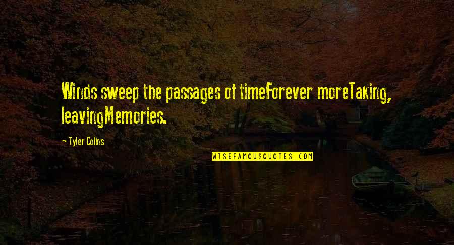 Winds Of Time Quotes By Tyler Colins: Winds sweep the passages of timeForever moreTaking, leavingMemories.