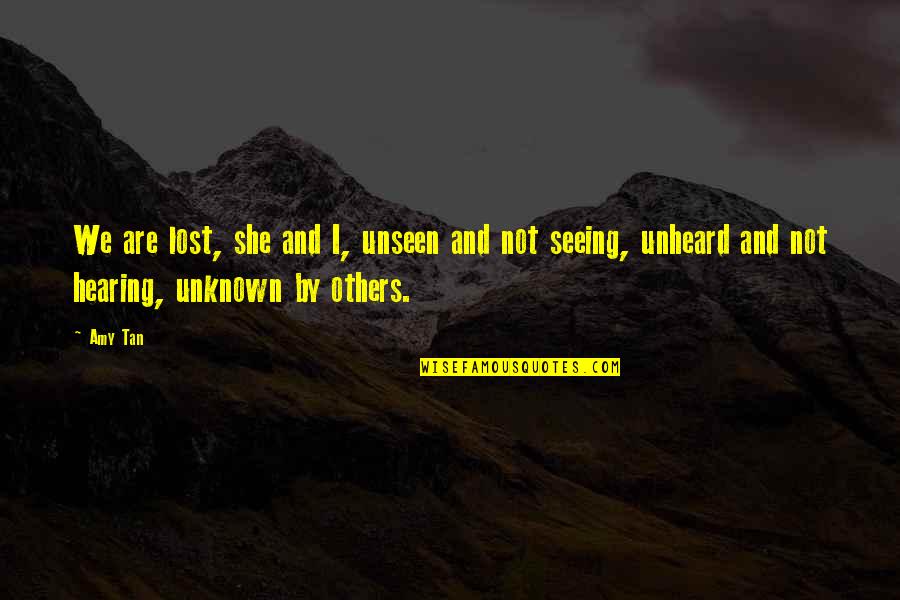 Windscreen Repairs Quotes By Amy Tan: We are lost, she and I, unseen and