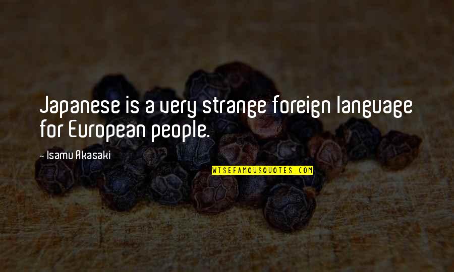 Windscreensocal Quotes By Isamu Akasaki: Japanese is a very strange foreign language for Windscreensocal Quotes By Isamu Akasaki: Japanese is a very strange foreign language for