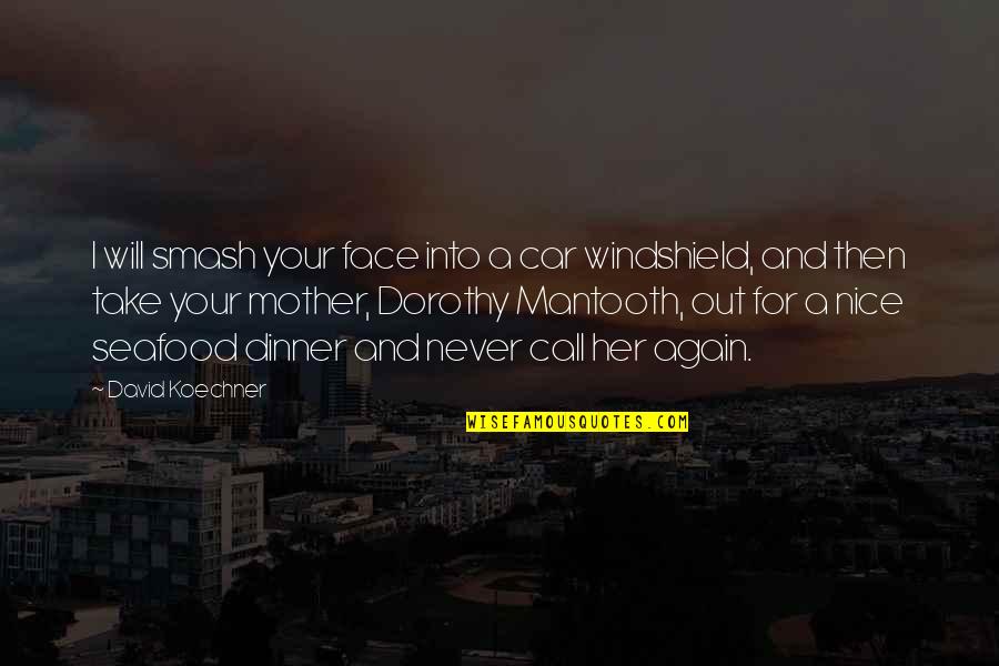 Windshield's Quotes By David Koechner: I will smash your face into a car