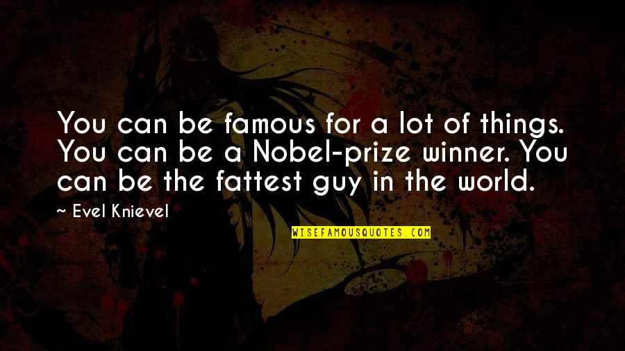 Windslayer Quotes By Evel Knievel: You can be famous for a lot of Windslayer Quotes By Evel Knievel: You can be famous for a lot of