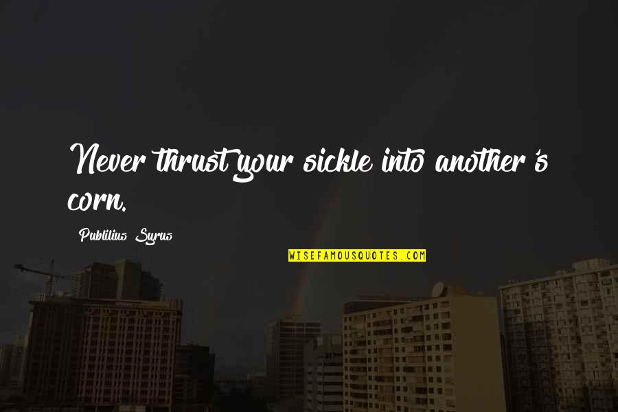 Windslayer Wraps Quotes By Publilius Syrus: Never thrust your sickle into another's corn. Windslayer Wraps Quotes By Publilius Syrus: Never thrust your sickle into another's corn.