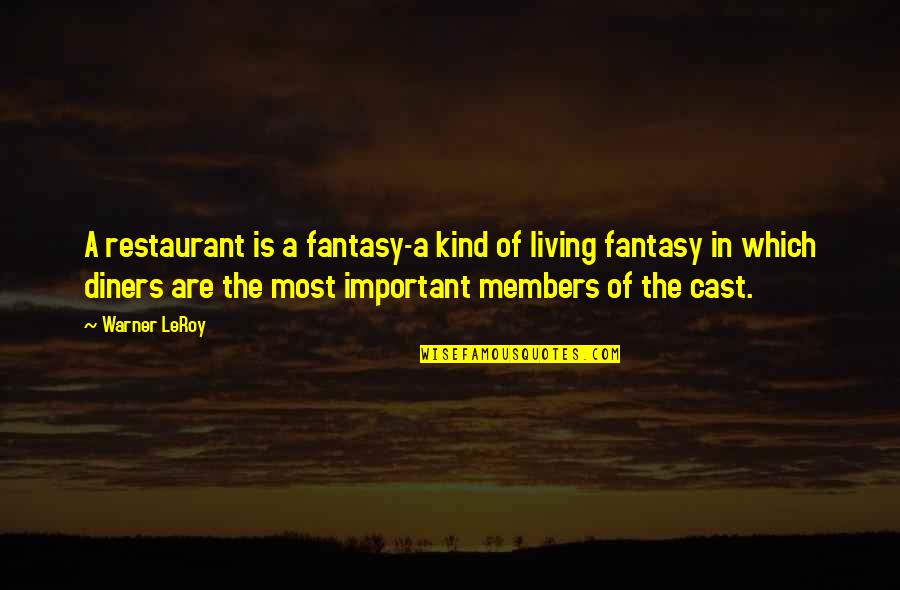Windslayer Wraps Quotes By Warner LeRoy: A restaurant is a fantasy-a kind of living Windslayer Wraps Quotes By Warner LeRoy: A restaurant is a fantasy-a kind of living