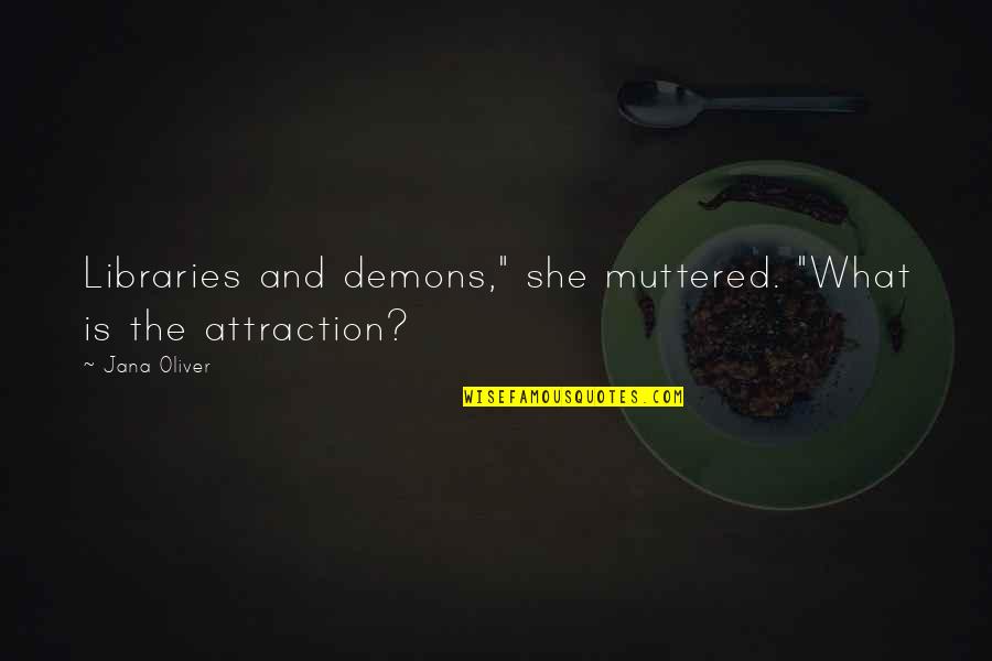 Windsnap Quotes By Jana Oliver: Libraries and demons," she muttered. "What is the
