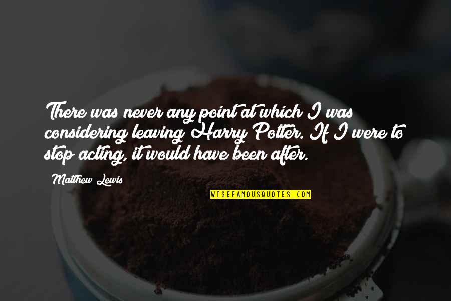 Windsnap Quotes By Matthew Lewis: There was never any point at which I Windsnap Quotes By Matthew Lewis: There was never any point at which I