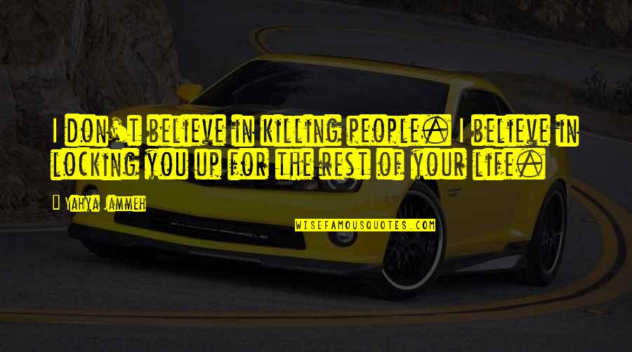 Windsnap Quotes By Yahya Jammeh: I don't believe in killing people. I believe Windsnap Quotes By Yahya Jammeh: I don't believe in killing people. I believe