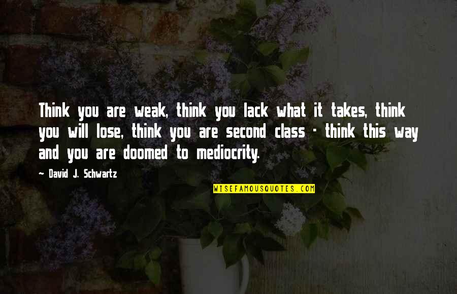 Windsong Apartments Quotes By David J. Schwartz: Think you are weak, think you lack what