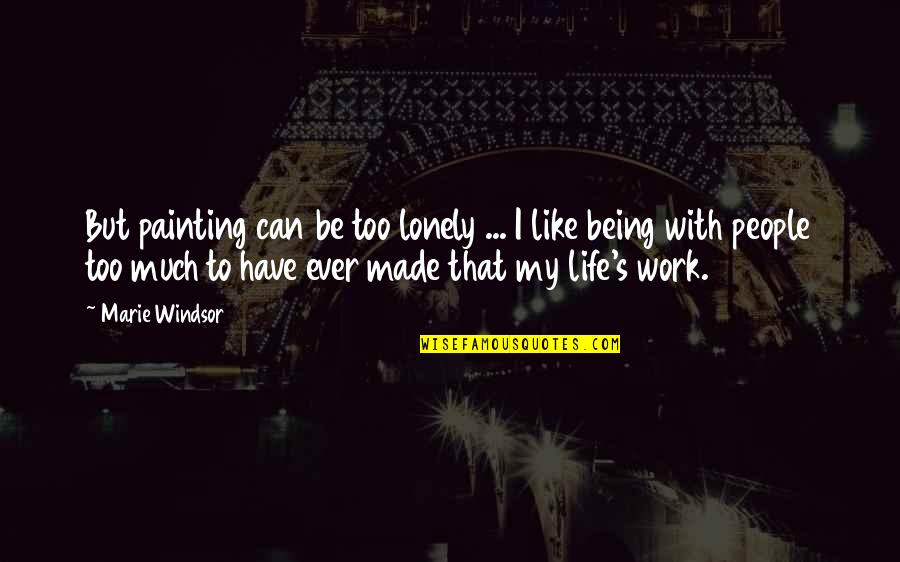 Windsor's Quotes By Marie Windsor: But painting can be too lonely ... I Windsor's Quotes By Marie Windsor: But painting can be too lonely ... I