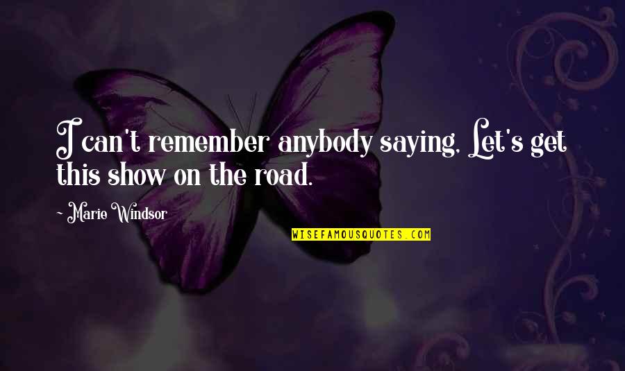 Windsor's Quotes By Marie Windsor: I can't remember anybody saying, Let's get this