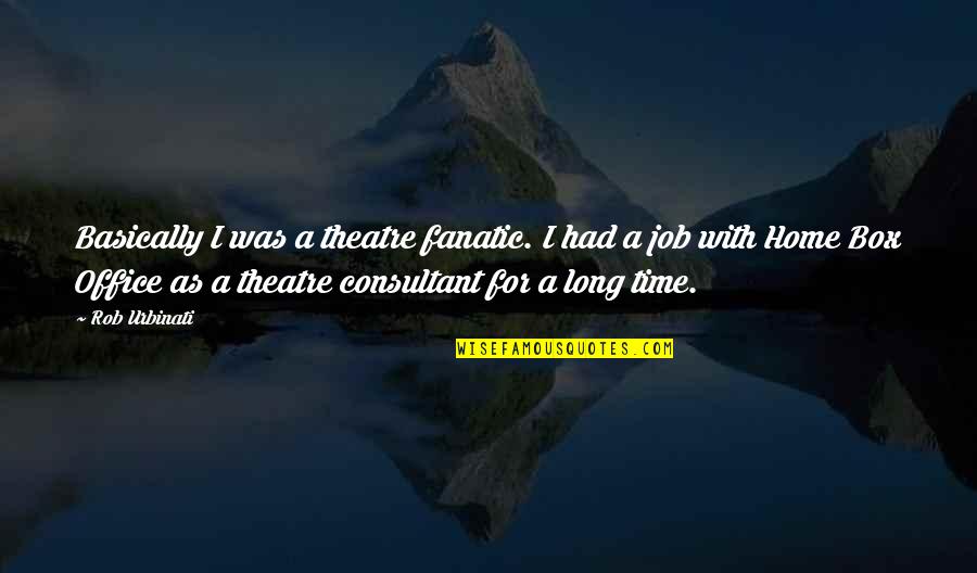 Windstar Star Quotes By Rob Urbinati: Basically I was a theatre fanatic. I had