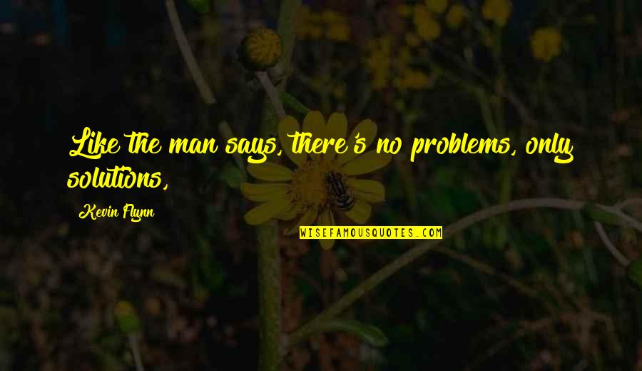 Windstorm Certificate Quotes By Kevin Flynn: Like the man says, there's no problems, only Windstorm Certificate Quotes By Kevin Flynn: Like the man says, there's no problems, only