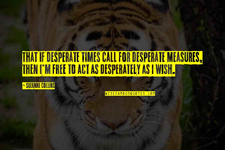 Windstorm Certificate Quotes By Suzanne Collins: That if desperate times call for desperate measures, Windstorm Certificate Quotes By Suzanne Collins: That if desperate times call for desperate measures,