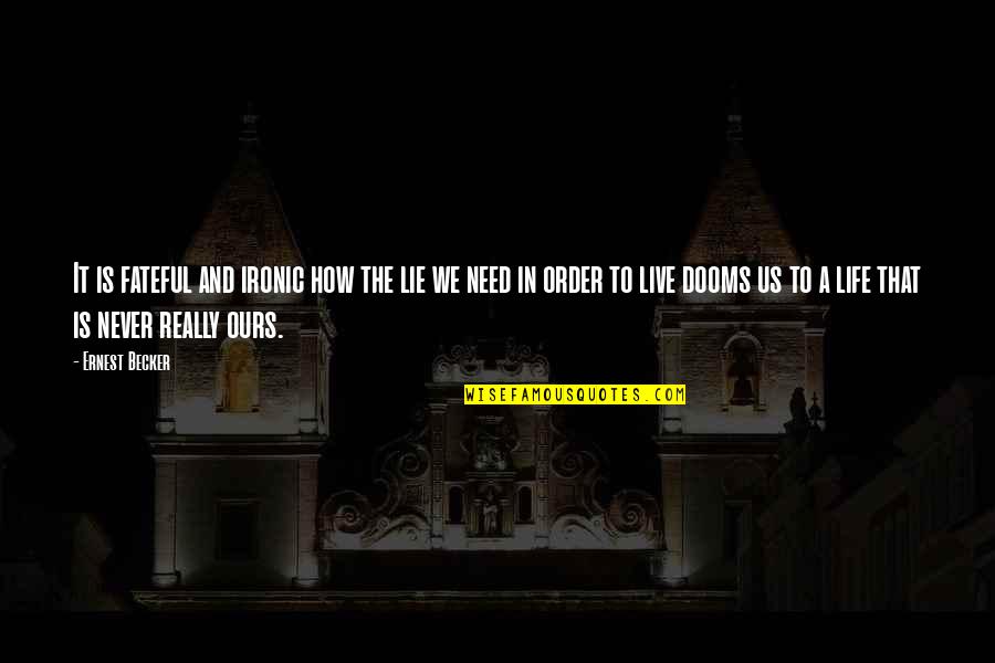 Windtalkers Movie Quotes By Ernest Becker: It is fateful and ironic how the lie Windtalkers Movie Quotes By Ernest Becker: It is fateful and ironic how the lie