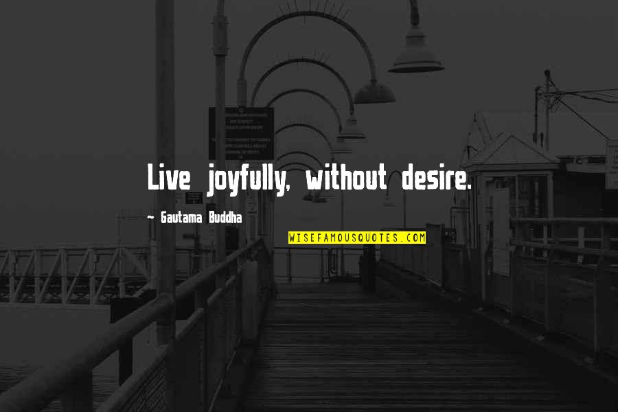 Windtalkers Movie Quotes By Gautama Buddha: Live joyfully, without desire. Windtalkers Movie Quotes By Gautama Buddha: Live joyfully, without desire.