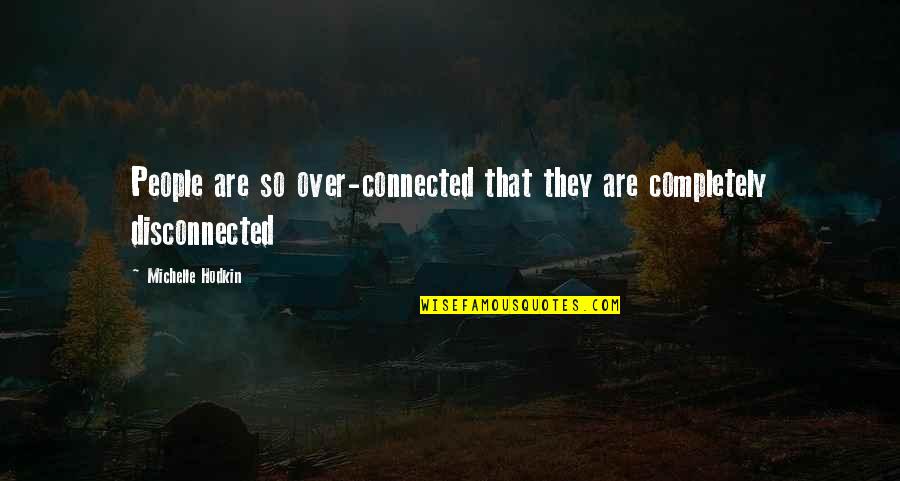 Windtree Education Quotes By Michelle Hodkin: People are so over-connected that they are completely Windtree Education Quotes By Michelle Hodkin: People are so over-connected that they are completely