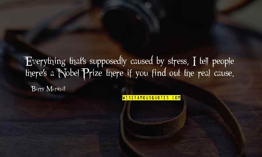Windtree Villas Quotes By Barry Marshall: Everything that's supposedly caused by stress, I tell Windtree Villas Quotes By Barry Marshall: Everything that's supposedly caused by stress, I tell