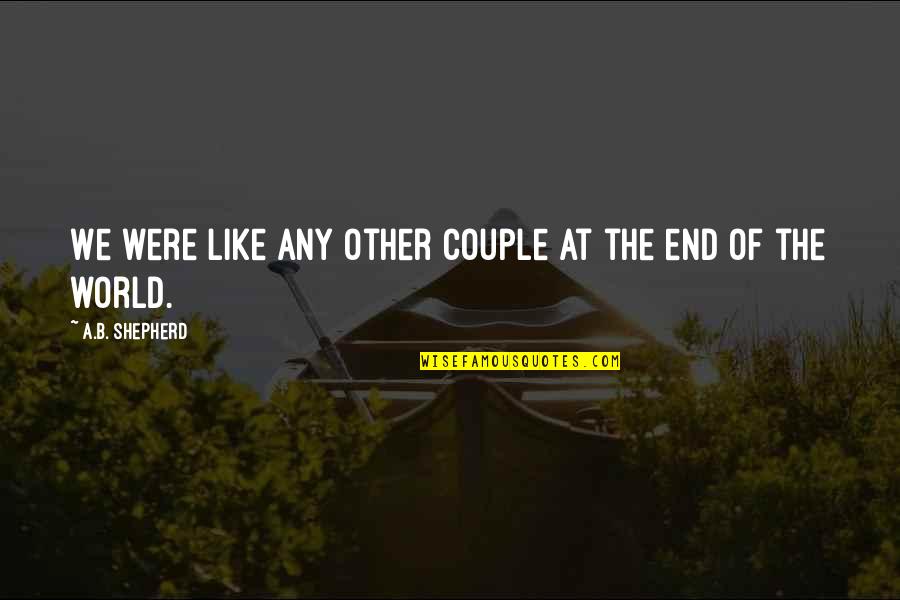 Windtreibend Quotes By A.B. Shepherd: We were like any other couple at the
