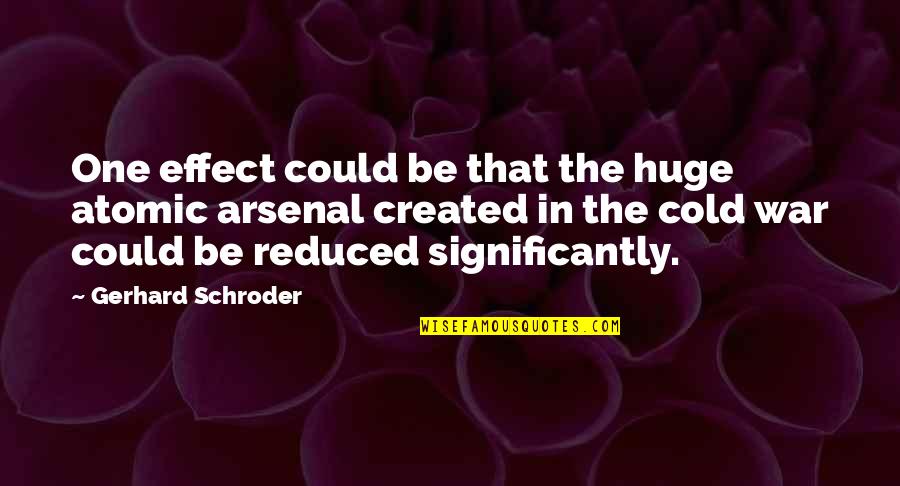 Windtreibend Quotes By Gerhard Schroder: One effect could be that the huge atomic