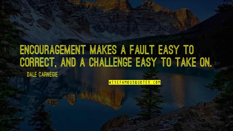 Windup Quotes By Dale Carnegie: Encouragement makes a fault easy to correct, and