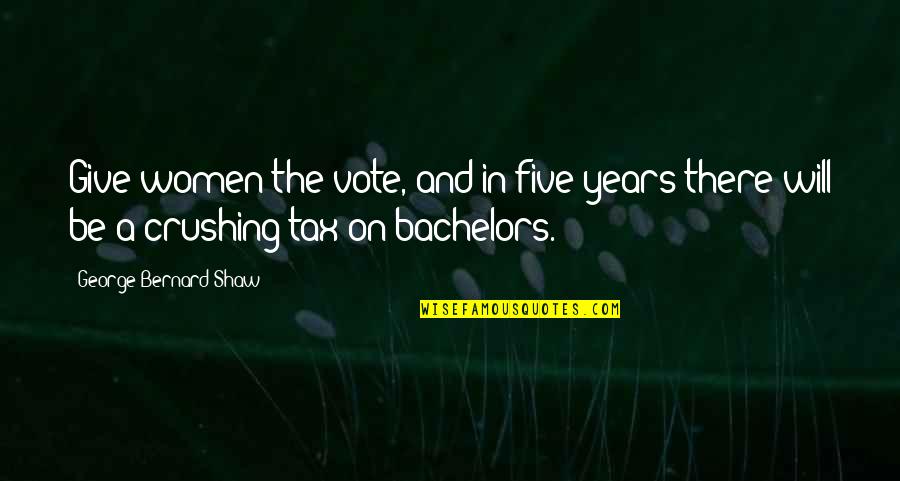 Windwalker Monk Quotes By George Bernard Shaw: Give women the vote, and in five years