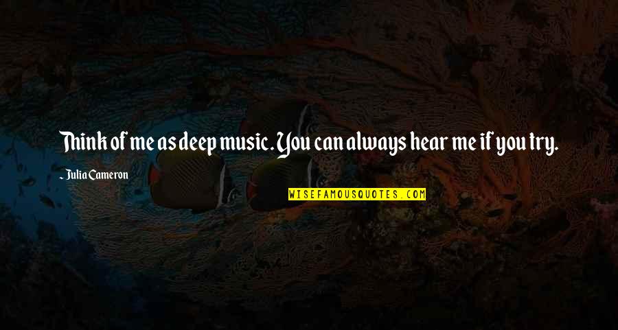 Windwitch Quotes By Julia Cameron: Think of me as deep music. You can