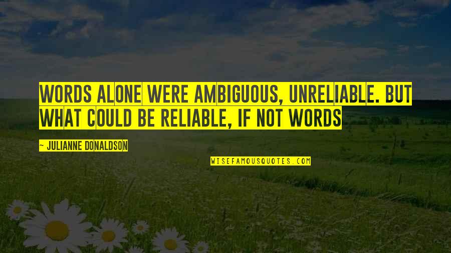 Windwitch Quotes By Julianne Donaldson: Words alone were ambiguous, unreliable. But what could
