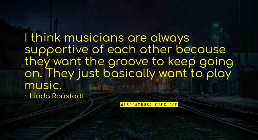 Windwitch Quotes By Linda Ronstadt: I think musicians are always supportive of each