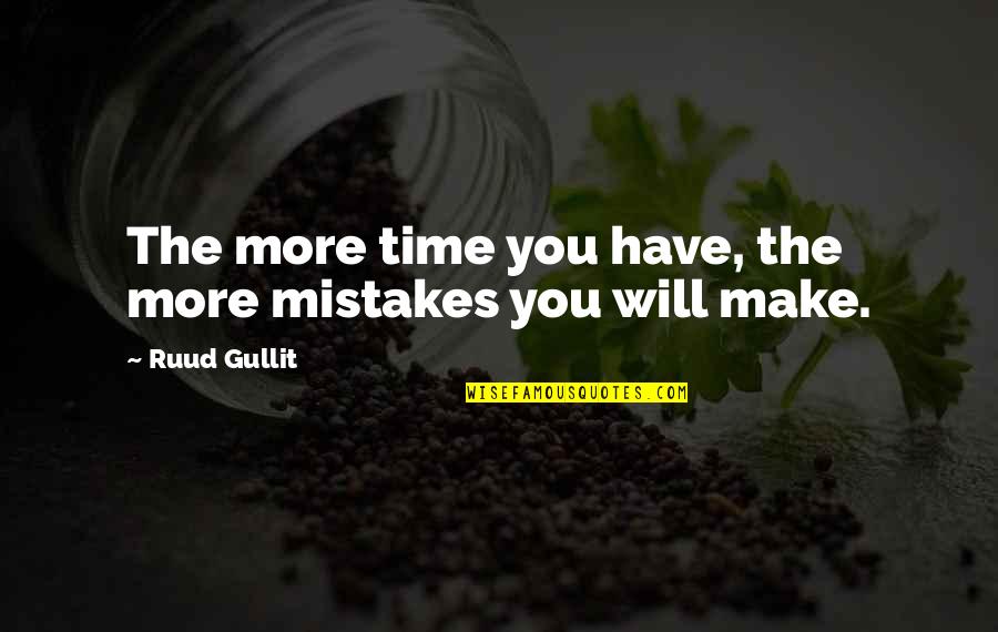 Windwith Quotes By Ruud Gullit: The more time you have, the more mistakes