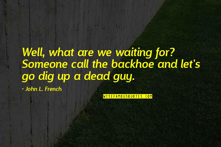 Windy And Rainy Quotes By John L. French: Well, what are we waiting for? Someone call