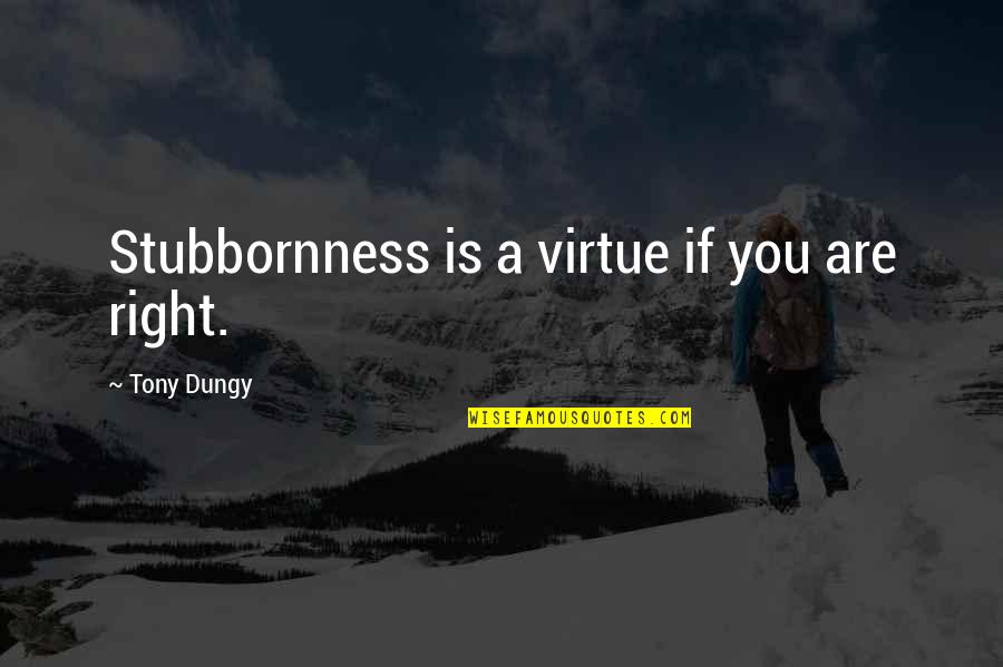 Windy Cold Quotes By Tony Dungy: Stubbornness is a virtue if you are right.