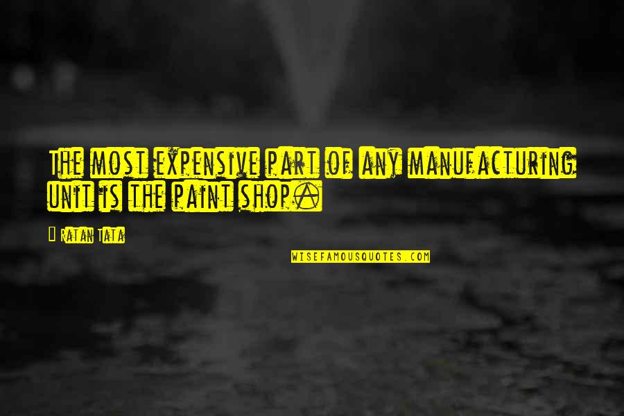 Windy Rainy Day Quotes By Ratan Tata: The most expensive part of any manufacturing unit