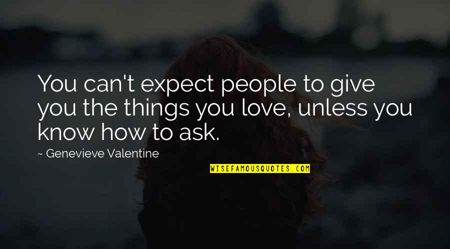 Windy Road Quotes By Genevieve Valentine: You can't expect people to give you the